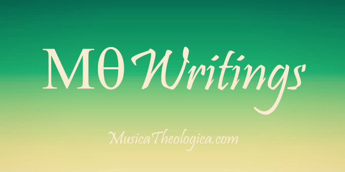 MT Writings - MusicaTheologica.com